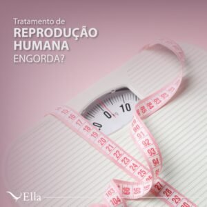 Leia mais sobre o artigo Tratamento de reprodução humana engorda?